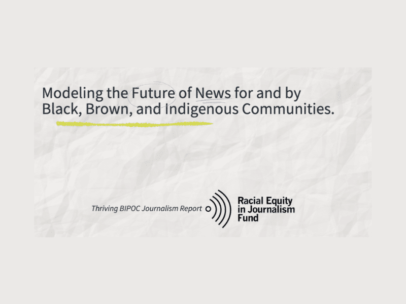 Screenshot of the lower half of the front page of the Thriving BIPOC Journalism Report by the Racial Equity in Journalism Fund. On a white background designed to look like paper, text reads: Modeling the Future of News for and by Black, Brown, and Indigenous Communities.