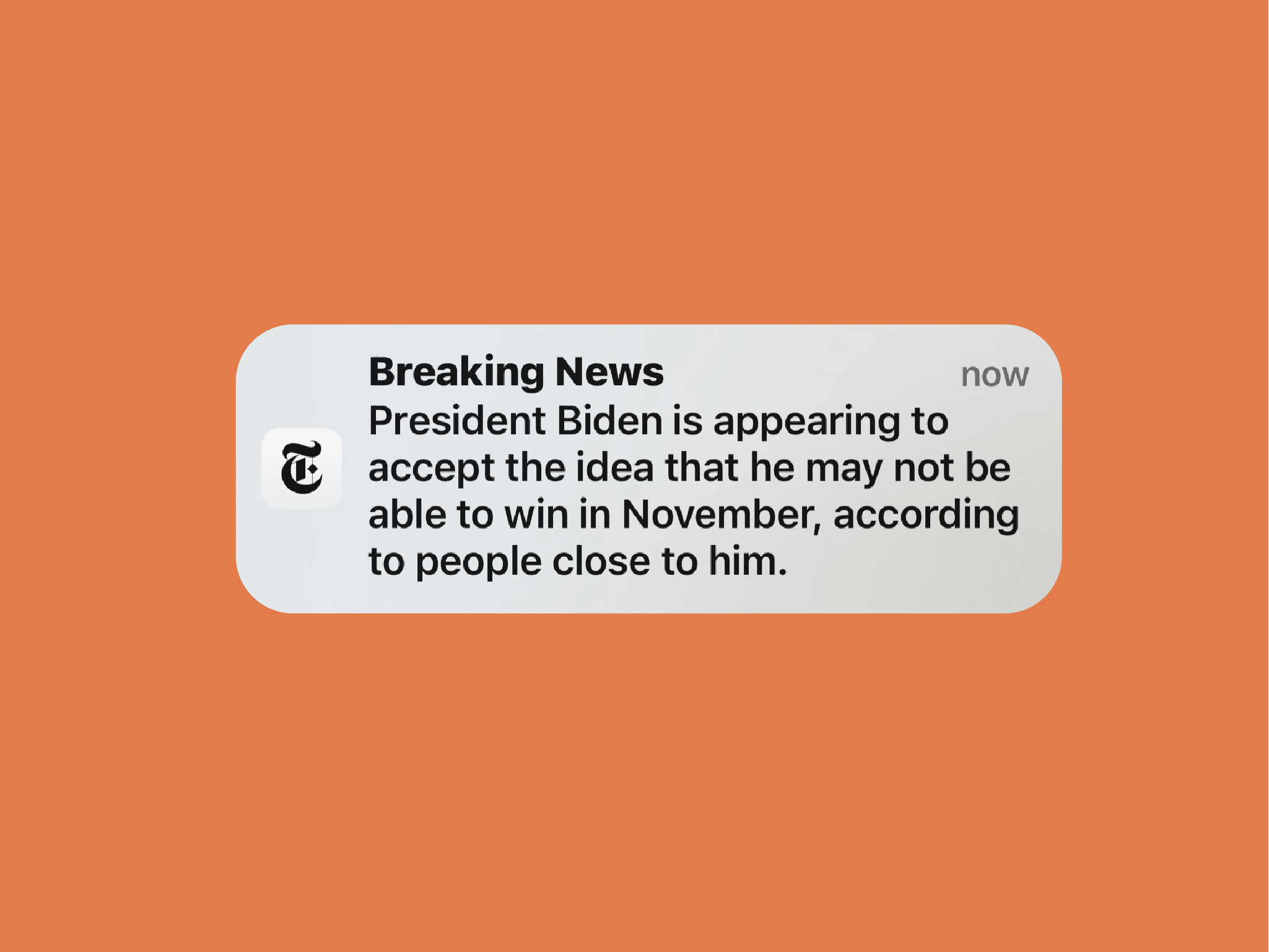 A push alert from the New York Times that reads Breaking News: President Biden is appearing to accept the idea that he may not be able to win in November, according to people close to him.