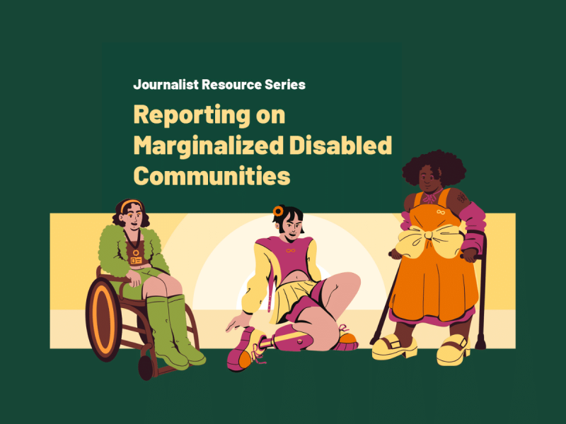 A header image that reads Journalist Resource Series: Reporting on Marginalized Disabled Communities. Icons of three disabled people are depicted beneath: one wheelchair user, one person with a prosthetic leg, and one using crutches.