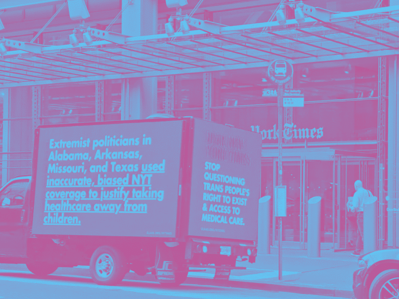 A GLAAD digital billboard next to the New York Times building in July 2024; the photo has been rendered in duotone blue and dark pink. The billboard, on the side of a truck, says: Extremist politicians in Alabama, Arkansas, Missouri, and Texas used inaccurate, biased NYT coverage to justify taking healthcare away from children. Another side of the billboard says: Stop questioning trans people's right to exist & access to medical care.