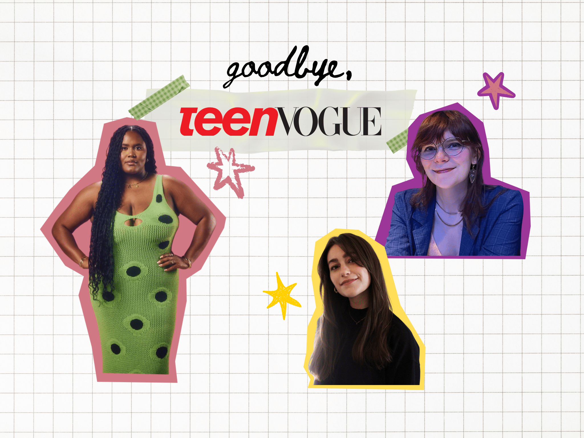 On graph paper background, three headshots styled as stickers and accompanied by scribbled stars surround the words "goodbye, Teen Vogue." From left to right: Aiyana Ishmael, a Black woman with wavy hair over one shoulder wearing a green dress with her hands on her hips. Rainesford Stauffer, a white woman smiling slightly at the camera with a black turtleneck. Alma Avalle, a white woman with bangs and glasses wearing a blazer over a shirt.