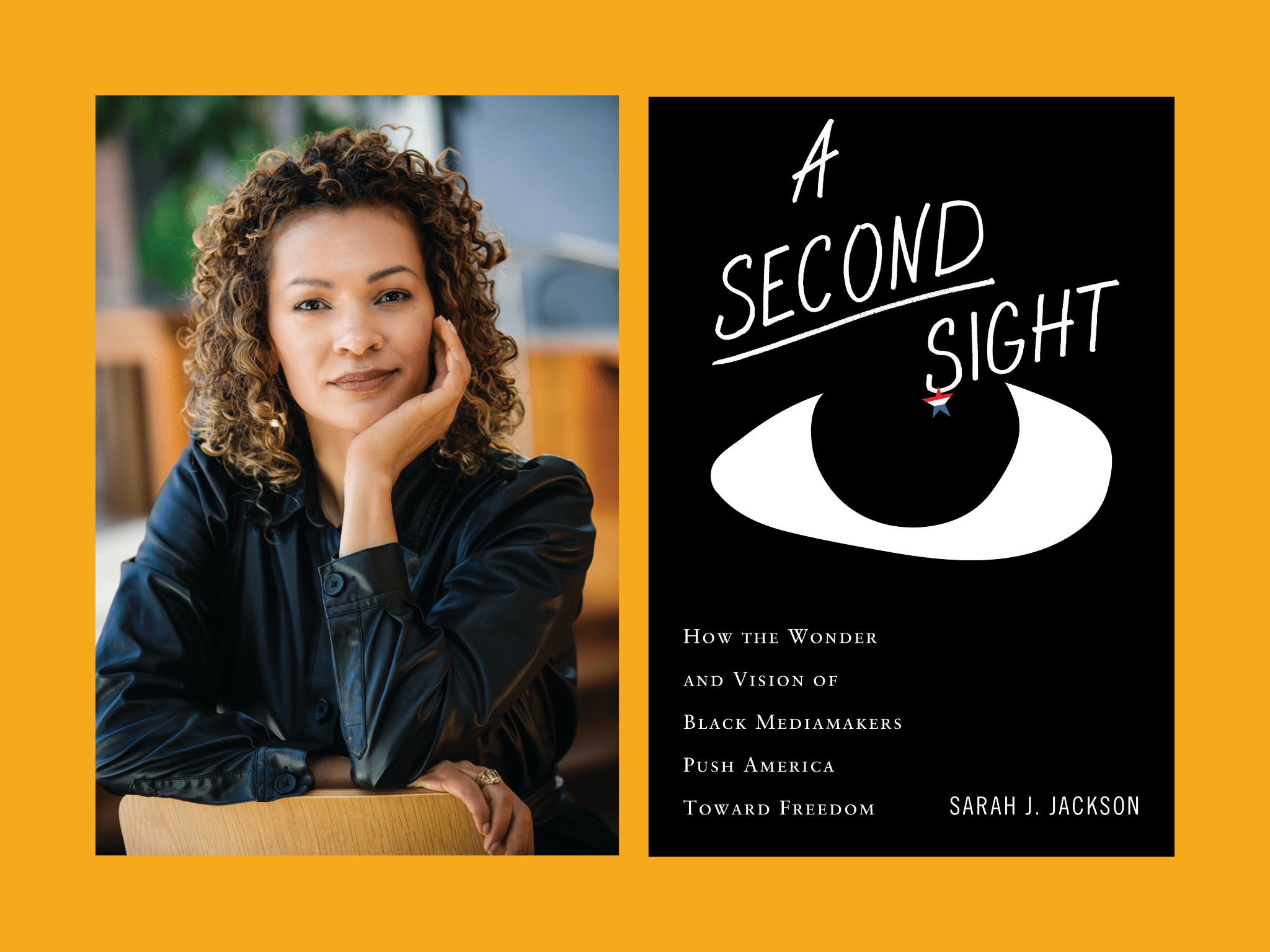 Two photos. On left: A photo of Sarah J. Jackson, a light-skinned Black woman with shoulder-length natural hair and a button-up, looking at the camera with a slight smile. On right: A photo of the cover of A Second Sight: How the Wonder and Vision of Black Mediamakers Push America Toward Freedom, which features an eyeball vector on a black background and a star with red, white, and blue as the highlight in the pupil. 